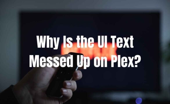 Why Is the UI Text Messed Up on Plex?
